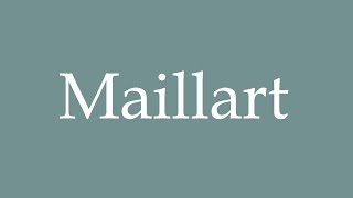 How to Pronounce Maillart Correctly in French [upl. by Hepsibah]