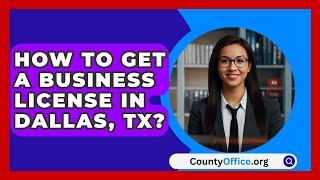 How To Get A Business License In Dallas TX  CountyOfficeorg [upl. by Dloreh]