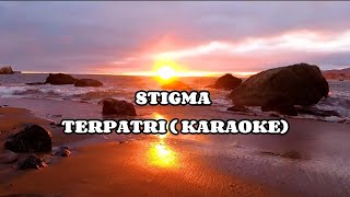 Stigma  Terpatri Karaoke [upl. by Yanat]