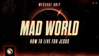 Mad World How To Live For Jesus  Message Only [upl. by Edora]