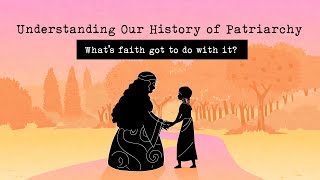 Understanding Our History of Patriarchy Whats Faith Got to do with it [upl. by Yeleak]