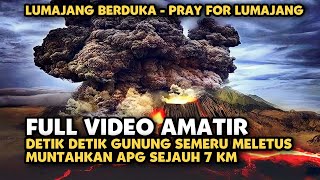 FULL VIDEO AMATIR DETIK DETIK GUNUNG SEMERU MELETUS MUNTAHKAN APG SEJAUH 7 KM  PRAY FOR LUMAJANG [upl. by Alf]