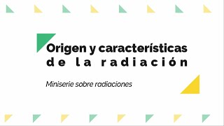 📚Capítulo 1 Origen y Características de la radiación ☢MiniSerie Seguridad y Protección Radiológica [upl. by Enttirb418]