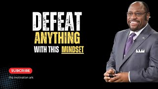 DEFEAT ANYTHING WITH THIS MINDSET BY DR MYLES MUNROE MOTIVATIONAL SPEECH [upl. by Edasalof]