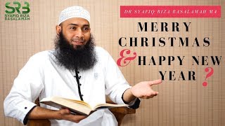 Merry Christmas and Happy New Year  Ustadz Dr Syafiq Riza Basalamah MA [upl. by Treborsemaj205]