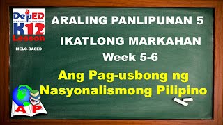 ARALING PANLIPUNAN 5 QUARTER 3 WEEK 56ANG PAGUSBONG BG NASYONALISMONG PILIPINO [upl. by Fisch]