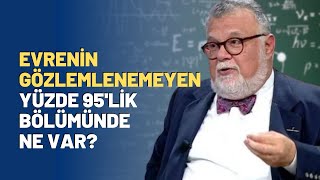 Evrenin Gözlemlenemeyen Yüzde 95lik Bölümünde Ne Var [upl. by Ratcliffe]