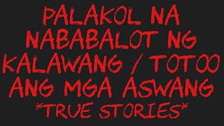 PALAKOL NA NABABALOT NG KALAWANG  TOTOO ANG MGA ASWANG True Stories [upl. by Ahsaet]