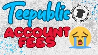 Teepublic Account Fees [upl. by Tabatha]