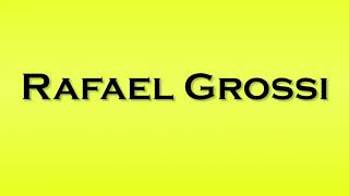 Pronunciation of Rafael Grossi [upl. by Gnuy]