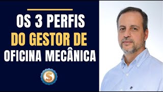 OS 3 PERFIS DO GESTOR DE OFICINA MECÂNICA [upl. by Atteynot947]