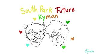 South Park Future  Are you trying to romance me  Kyman [upl. by Haziza]