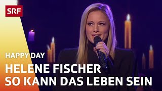 Helene Fischer So kann das Leben sein  Happy Day  SRF [upl. by Lezlie]