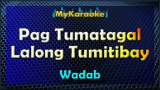 PAG TUMATAGAL LALONG TUMITIBAY  Karaoke version in the style of WADAB [upl. by Roshan]