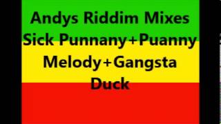 Andys Riddim Mixes Sick PunnanyPuanny MelodyGangsta Duck [upl. by Idoux]