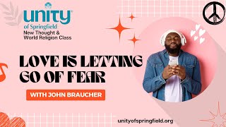 03192023 quotLove is Letting Go of Fearquot with John Braucher [upl. by Clementius]