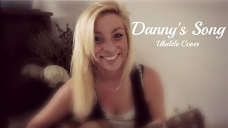 Dannys Song  Ukulele Cover by Jessica Brown [upl. by Rolan]