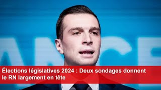 Élections législatives 2024  Deux sondages donnent le RN largement en tête [upl. by Teodora]