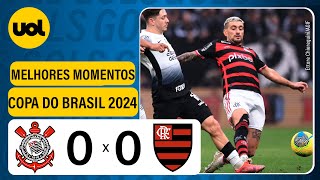 CORINTHIANS 0 X 0 FLAMENGO  COPA DO BRASIL 2024 VEJA OS MELHORES MOMENTOS [upl. by Schalles]