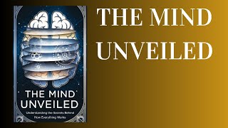 The Mind Unveiled Understanding the Secrets Behind How Everything Works Audiobook [upl. by Bekki]