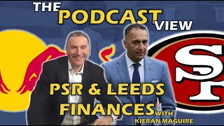 The View Podcast with Kieran Maguire Leeds Finances and PSR [upl. by Baecher]