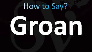 How to Pronounce Groan CORRECTLY [upl. by Gaudet]