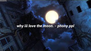 why iii love the moon  phony ppl lyrics [upl. by Blount338]