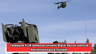 Teledyne FLIR Defense unveils Black Recon Vehicle Reconnaissance System [upl. by Lucy]