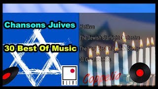 CHANSONS JUIVES  JEWISH MUSIC AND YIDDISH SONGS  30 BEST OF MUSIC  COPPELIA MUSIC [upl. by Ahsirpac487]