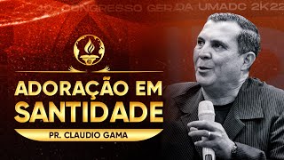 Adoração em Santidade  Pr Claudio Gama [upl. by Akinahs]