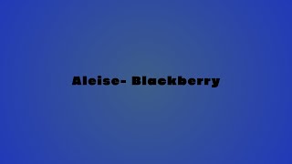 Aleise  Blackberry  Produced By ChrisampTeeb [upl. by Elrak]