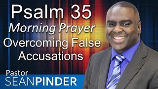 OVERCOMING FALSE ACCUSATIONS  PSALM 35  MORNING PRAYER  PASTOR SEAN PINDER [upl. by Onaireves]