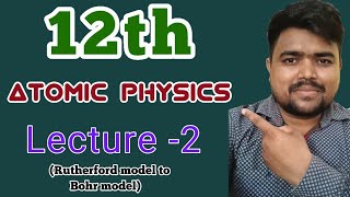 Lec 2 RUTHERFORD TO BOHR ATOMIC model   atomic physics  CL12th  IIT JEE  NEET boards [upl. by Kcorb]