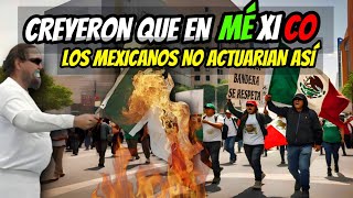 QUEMAN BANDERA DE MÉXICO SIN IMAGINAR QUE LOS MEXICANOS NO DUDARIAN EN RESPONDER ASÍ [upl. by Chaddy]