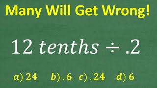 12 tenths divided by 2  A BASIC Math problem MANY will get WRONG [upl. by Sad]