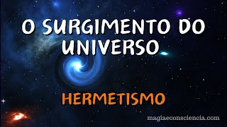 O Surgimento do Universo  Hermetismo [upl. by Hillinck]