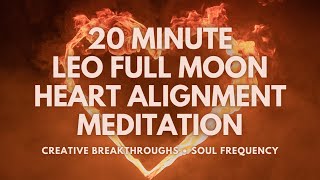 20 Minute Leo Full Moon Guided Meditation  STEP INTO YOUR POWER  Align With Your Heart’s Truth [upl. by Chrysler322]