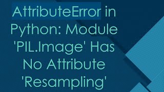 AttributeError in Python Module PILImage Has No Attribute Resampling [upl. by Kared]