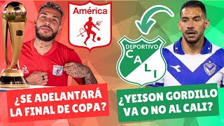 ¿A América le Adelantarán la Final de Copa ¿Yeison Gordillo Llegará al Cali  DiablosyAzucareors [upl. by Navis]