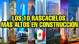 LOS 10 EDIFICIOS DE MÉXICO 🇲🇽 MÁS ALTOS EN CONSTRUCCIÓN 2019 [upl. by Nnaylime]