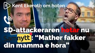 SDattackeraren hotar nu Samnytt  quotMather fakker din mamma e horaquot  Kent Ekeroths reaktion [upl. by Yrotciv]