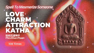 ATTRACTION KATHA POWERFUL  ATTRACT LOVE CHARM LUCK AND SUCCESS IN BUSINESS PHRA KHUN PAEN SPELL [upl. by Garvy941]