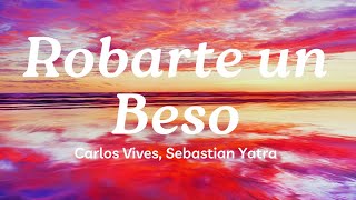 Robarte un Beso Lyrics 💫Carlos Vives Sebastian Yatra  Mix Canciones Reggaeton 2024 [upl. by Alakim754]