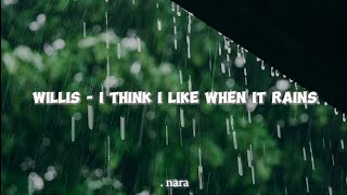 WILLIS  i think i like when it rains Lyrics [upl. by Dierdre]