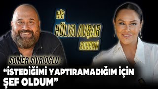 Bir Hülya Avşar Sohbeti  Somer Sivrioğlu İstediğimi Yaptıramadığım İçin Şef Oldum [upl. by Rossing]