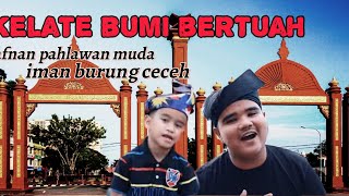 Kelate Bumi Bertuah  Afnan Pahlawan Muda amp Iman Burung Ceceh Cover [upl. by Levey717]