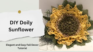 DIY Doily Sunflower Elegant and Easy Fall Decor Tutorial [upl. by Nortna]