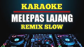 KARAOKE MELEPAS LAJANG  ARVIAN DWI DJ REMIX SLOW [upl. by Dever]