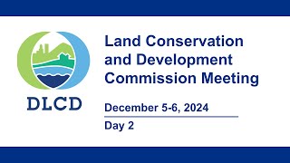 Land Conservation and Development Commission Meeting Day 2 December 6 2024 [upl. by Redmund]