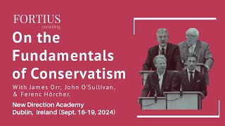 Fundamentals of Conservatism With James Orr Ferenc Hörcher Juan A Soto and John OSullivan [upl. by Benioff]